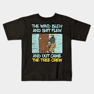 The Wind Blew And Shit Flew And Out Came The Tree Crew Kids T-Shirt